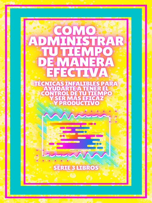 Title details for COMO ADMINISTRAR TU TIEMPO DE MANERA EFECTIVA! TÉCNICAS INFALIBLES PARA AYUDARTE a TENER EL CONTROL DE TU TIEMPO Y SER MAS EFICAZ Y PRODUCTIVO! by MENTES LIBRES - Available